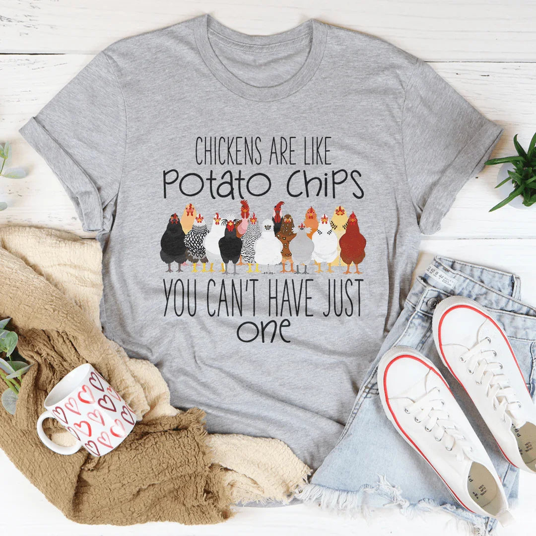 Chickens Are Like Potato Chips You Cant' Have Just One Tee