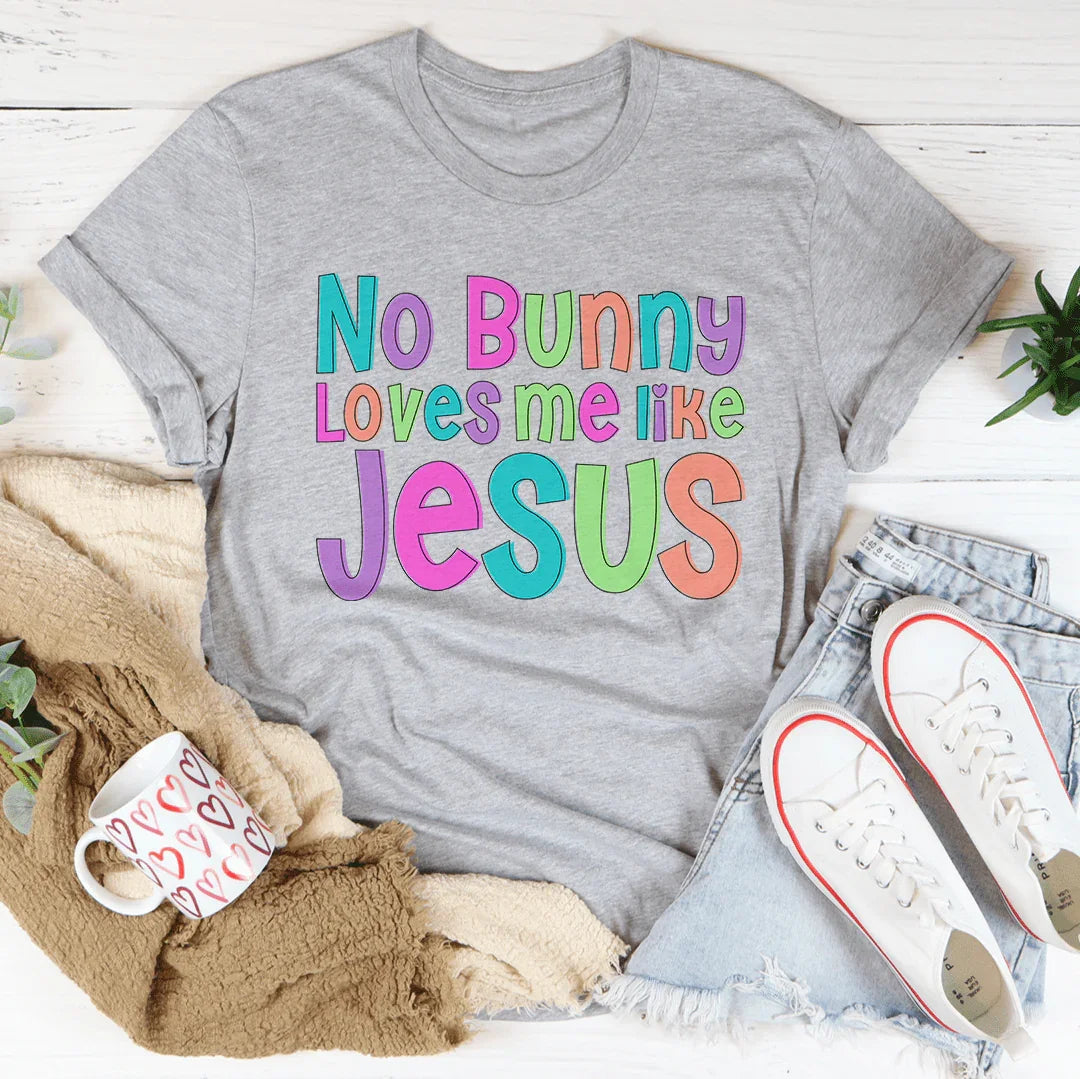 No Bunny Love Me Like Jesus Tee