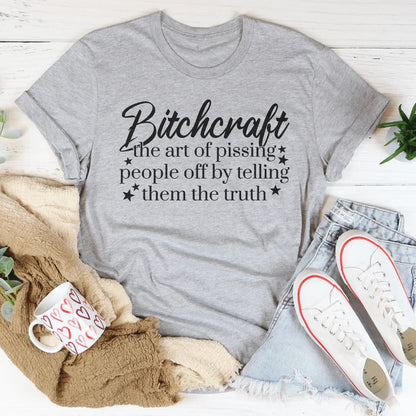 Bitchcraft The Art Of Pissing People Off By Telling Them The Truth Tee