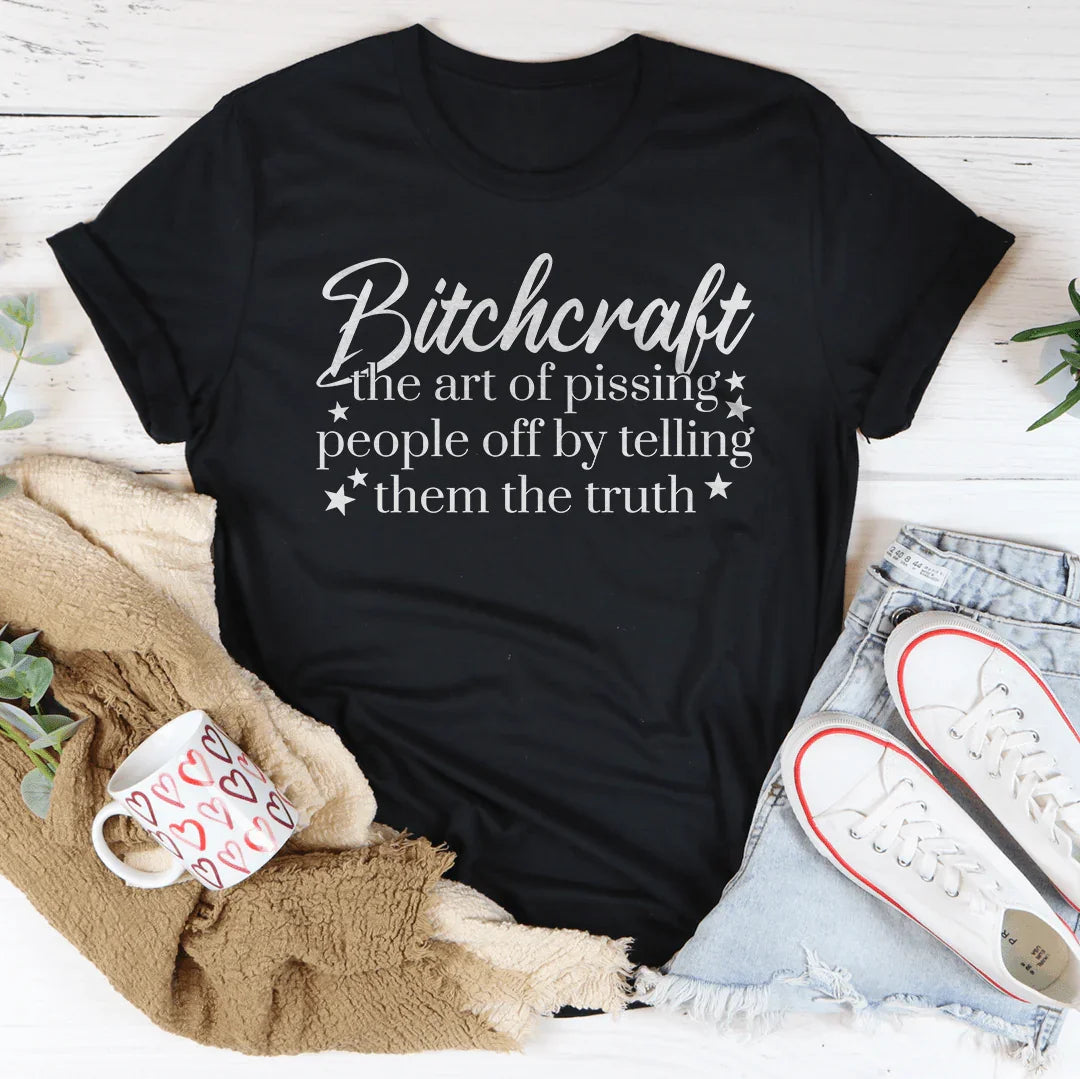 Bitchcraft The Art Of Pissing People Off By Telling Them The Truth Tee
