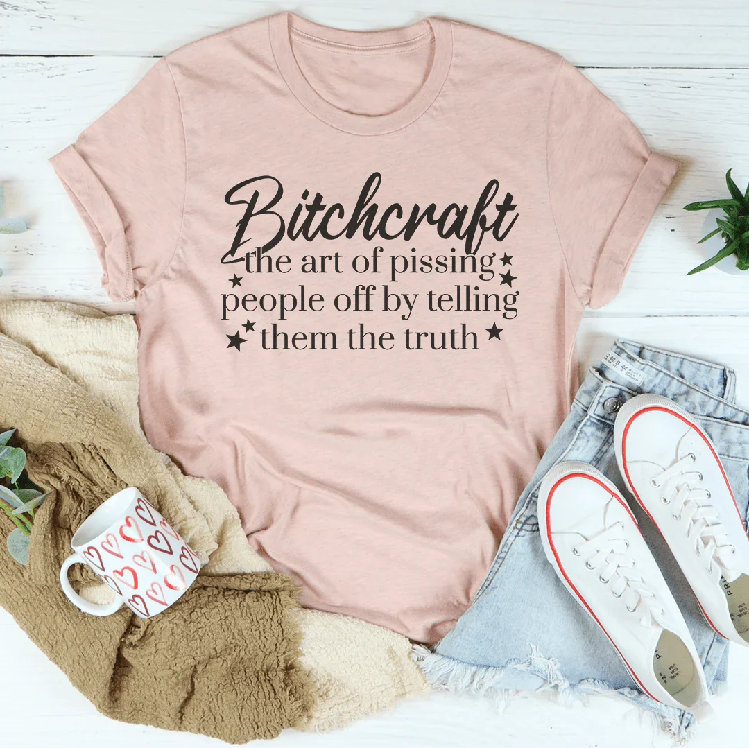 Bitchcraft The Art Of Pissing People Off By Telling Them The Truth Tee
