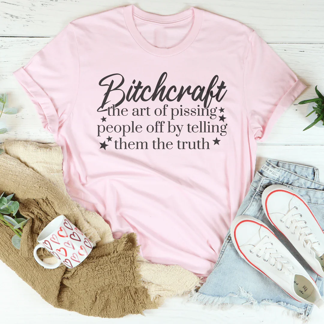 Bitchcraft The Art Of Pissing People Off By Telling Them The Truth Tee