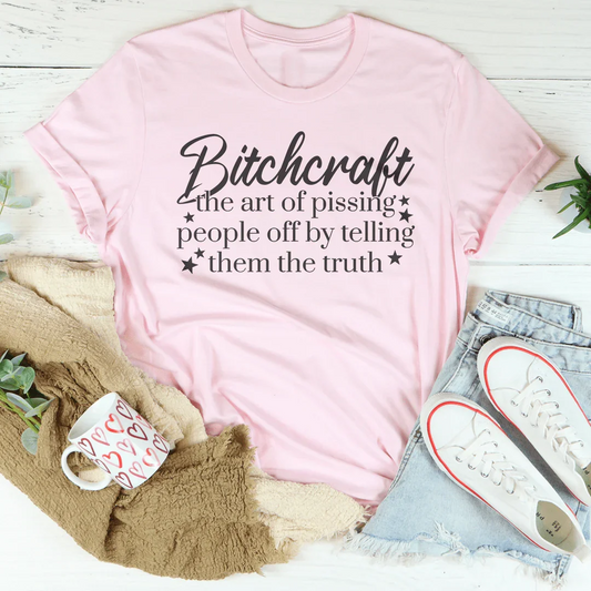 Bitchcraft The Art Of Pissing People Off By Telling Them The Truth Tee
