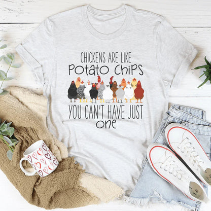 Chickens Are Like Potato Chips You Cant' Have Just One Tee