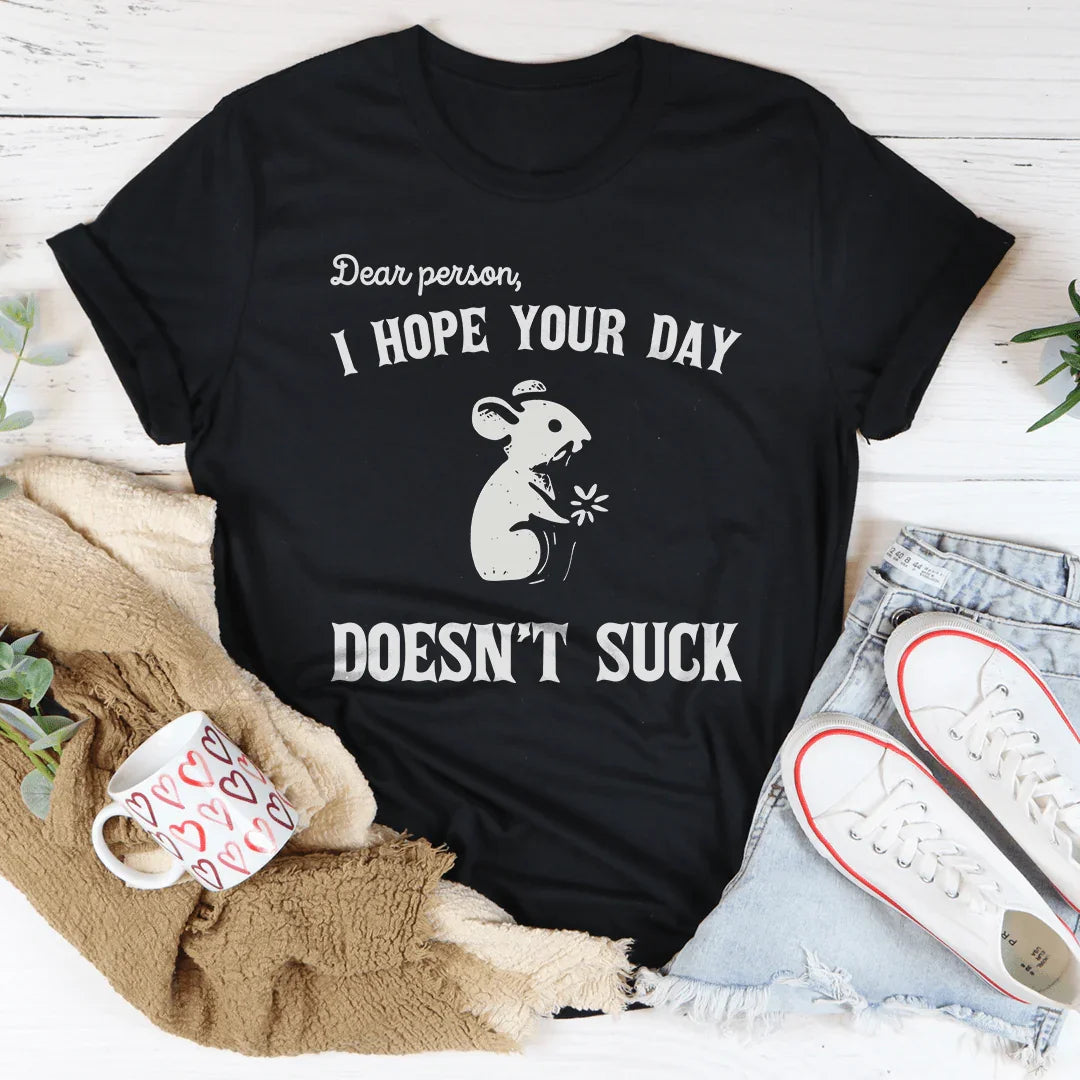 Dear Person I Hope Your Day Doesn't S-ck Tee