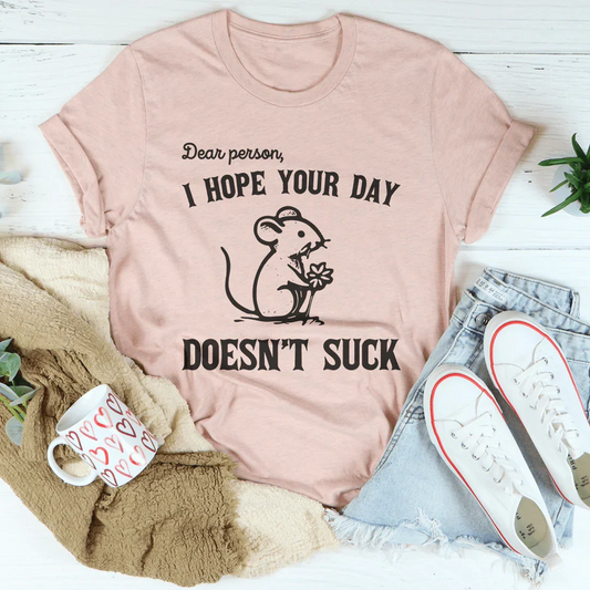 Dear Person I Hope Your Day Doesn't S-ck Tee