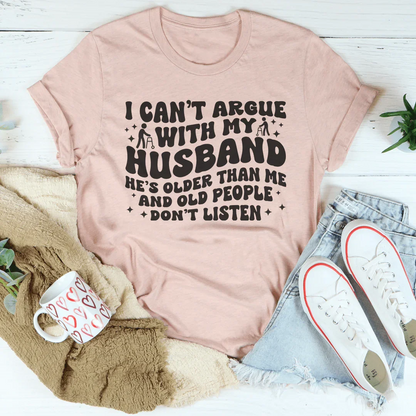 I Don't Argue With My Husband He's Older Than Me Tee