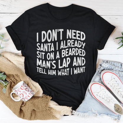 I Don't Need Santa I Already Sit On A Bearded Man's Lap Tee