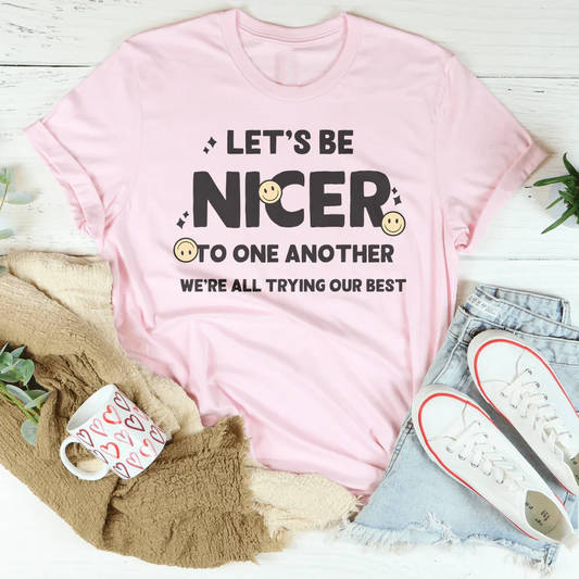 Let's Be Nicer To One Another Tee