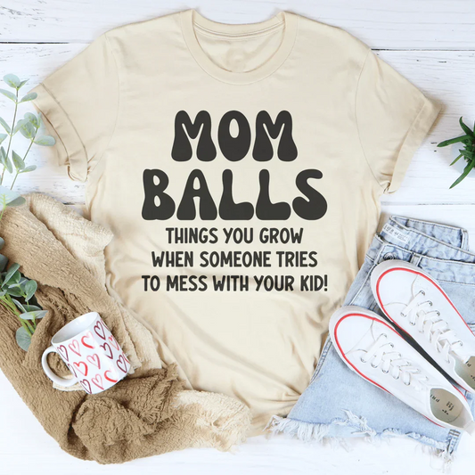 Mom Balls Things You Grow Tee