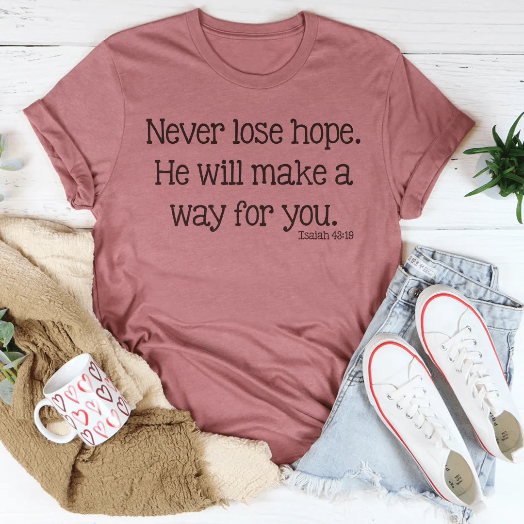 Never Lose Hope He Will Make A Way For You Tee