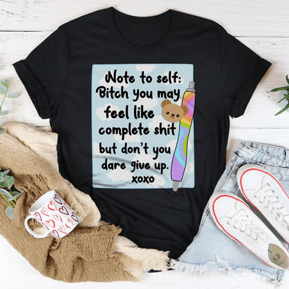 Note To Self B-tch You May Feel Like Complete S-it Tee