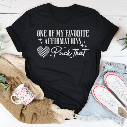 One Of My Favorite Affirmations F-ck That Tee