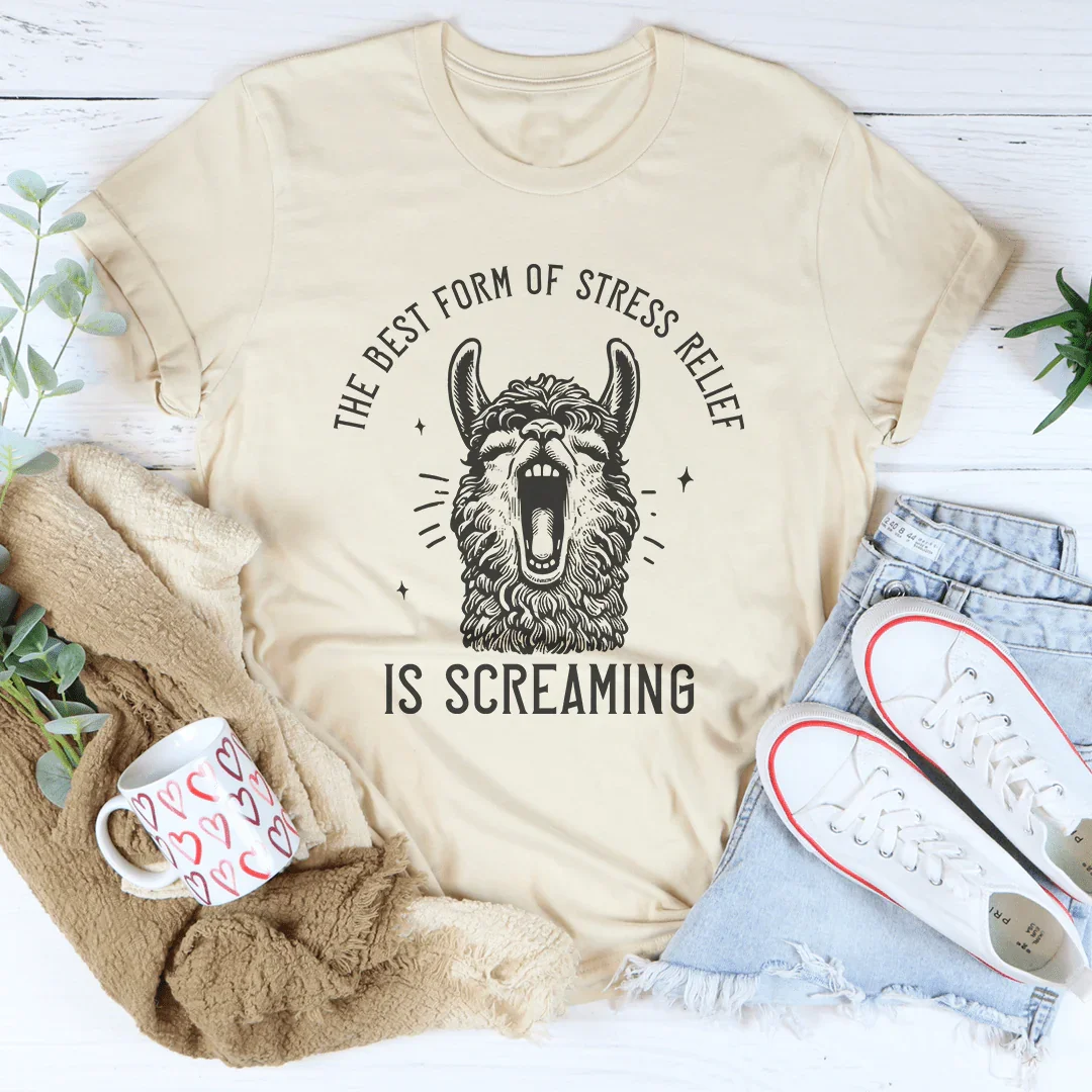 The Best Form Of Stress Relief Is Screaming Tee