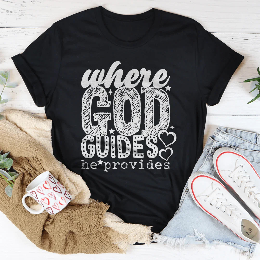 Where God Guides He Provides Tee