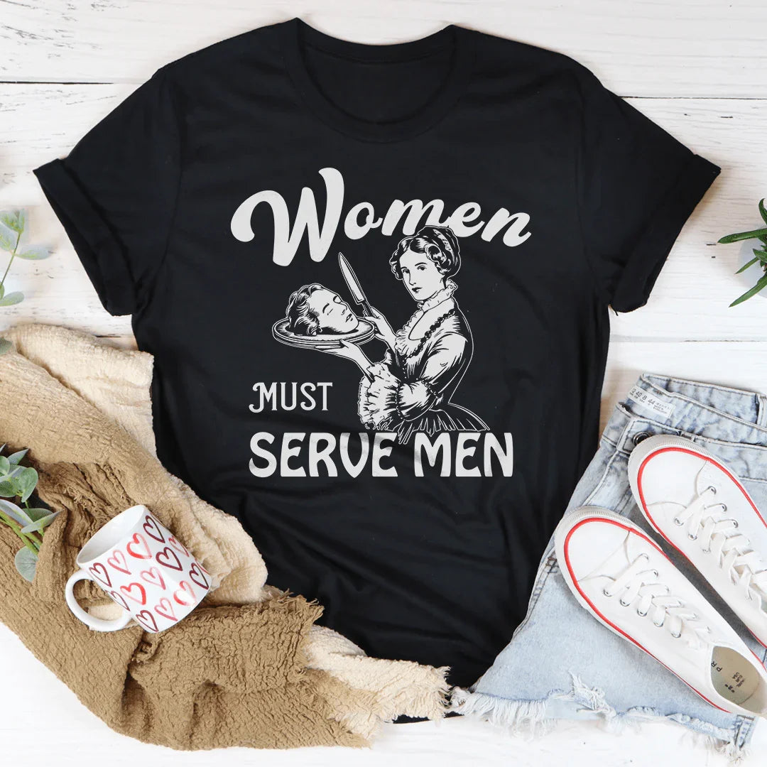 Women Must Serve Men Tee