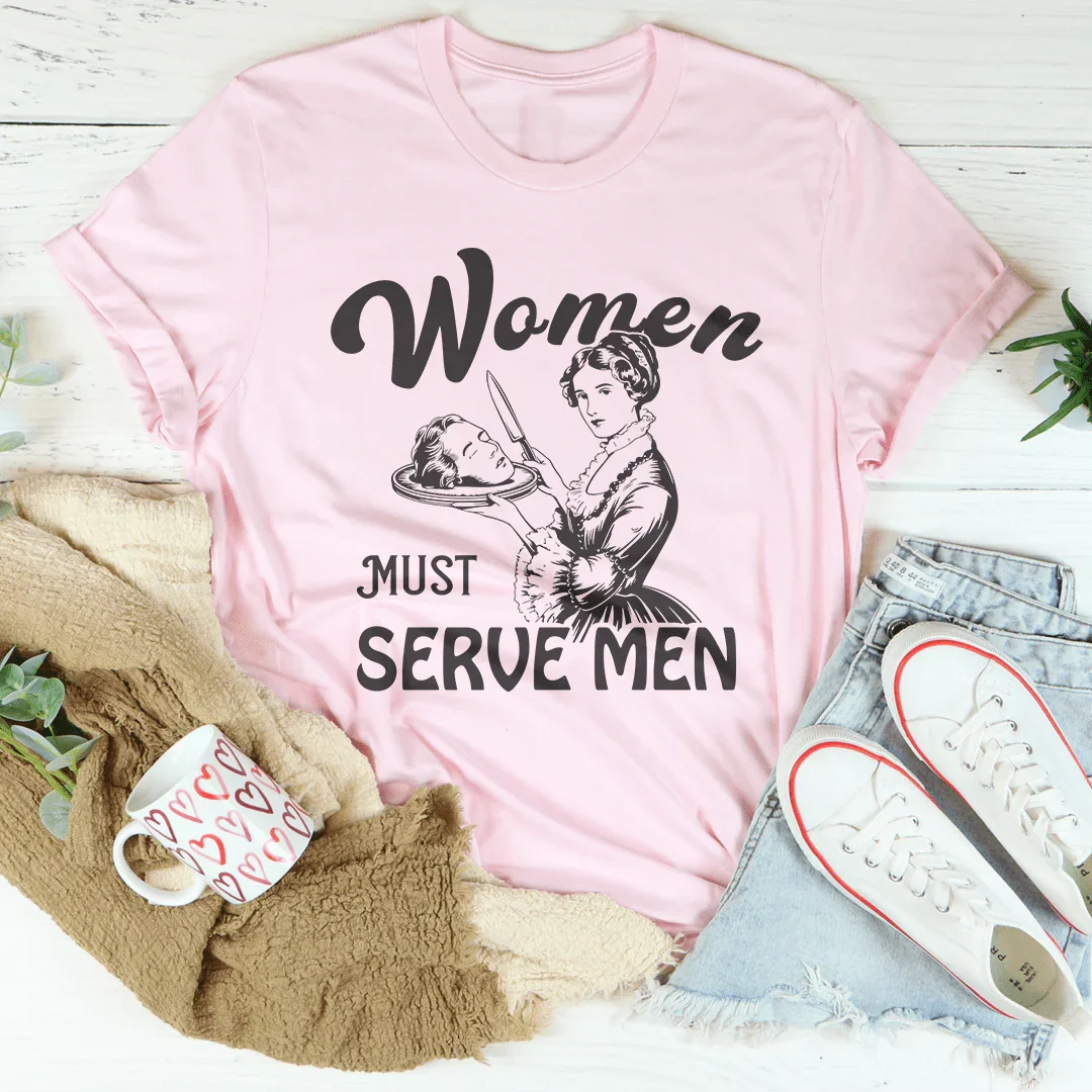 Women Must Serve Men Tee