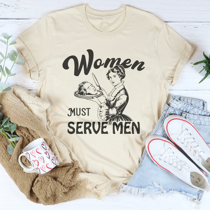 Women Must Serve Men Tee