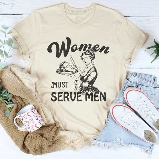 Women Must Serve Men Tee